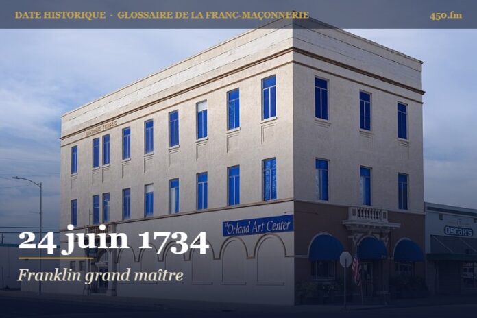 Benjamin Franklin grand maître de la Grande Loge de Pennsylvanie, 24 juin 1734 – date historique de la franc-maçonnerie – 450.fm