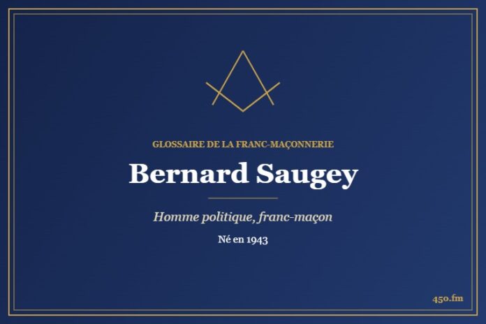 Bernard Saugey (Personnalité) – Glossaire de la franc-maçonnerie 450.fm