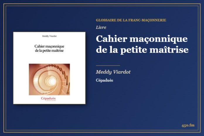 Cahier maçonnique de la petite maîtrise (Livre) – Glossaire de la franc-maçonnerie 450.fm
