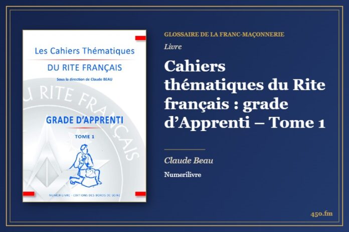 Cahiers thématiques du Rite français : grade d’Apprenti – Tome 1 (Livre) – Glossaire de la franc-maçonnerie 450.fm