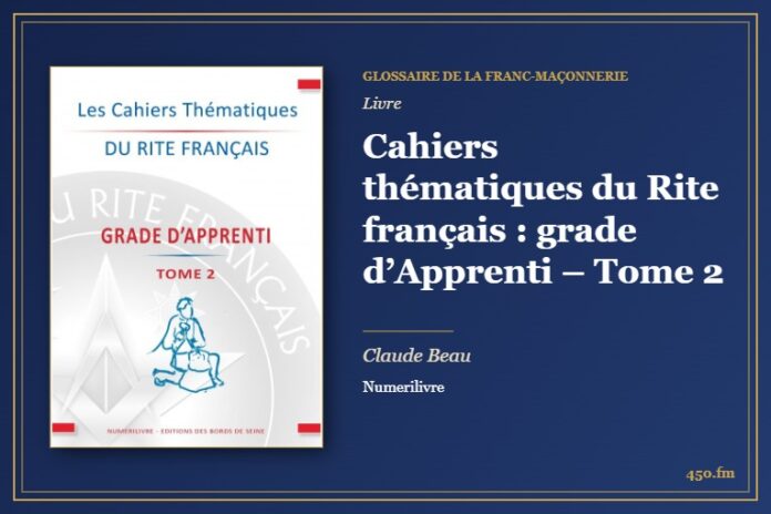 Cahiers thématiques du Rite français : grade d’Apprenti – Tome 2 (Livre) – Glossaire de la franc-maçonnerie 450.fm