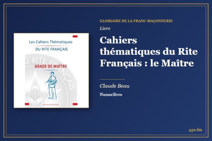 Cahiers thématiques du Rite Français : le Maître (Livre) – Glossaire de la franc-maçonnerie 450.fm