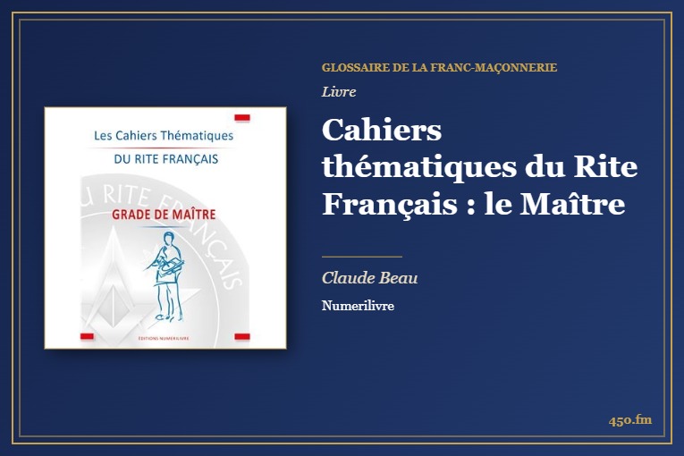 Cahiers thématiques du Rite Français : le Maître (Livre) – Glossaire de la franc-maçonnerie 450.fm