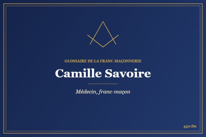 Camille Savoire (Personnalité) – Glossaire de la franc-maçonnerie 450.fm