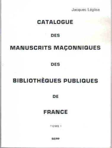 Couverture du livre Catalogue des manuscrits maçonniques, tome I
