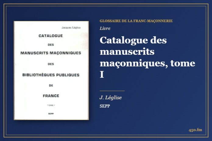Catalogue des manuscrits maçonniques, tome I (Livre) – Glossaire de la franc-maçonnerie 450.fm