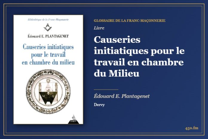 Causeries initiatiques pour le travail en chambre du Milieu (Livre) – Glossaire de la franc-maçonnerie 450.fm