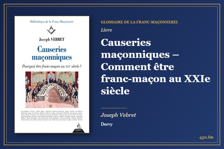 Causeries maçonniques – Comment être franc-maçon au XXIe siècle (Livre) – Glossaire de la franc-maçonnerie 450.fm