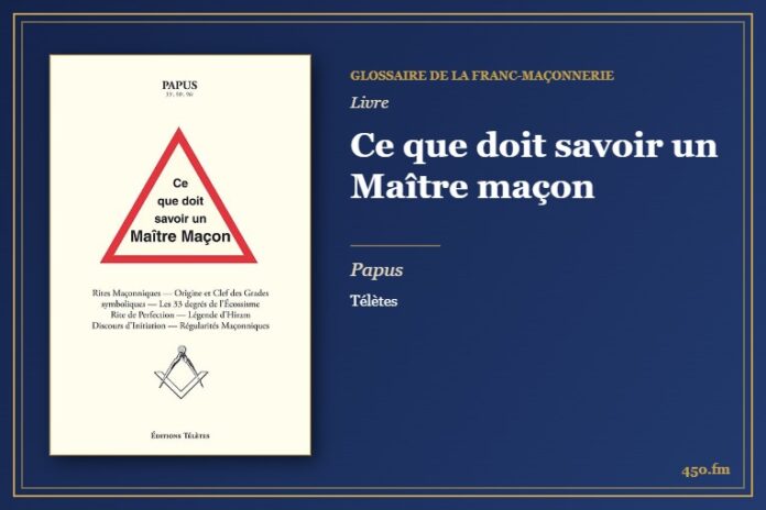Ce que doit savoir un Maître maçon (Livre) – Glossaire de la franc-maçonnerie 450.fm