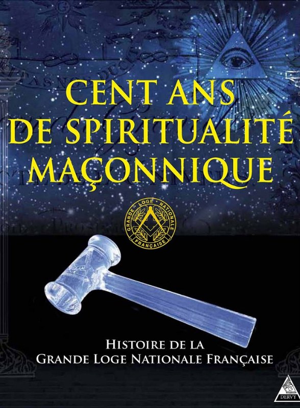 Couverture du livre Cent ans de spiritualité maçonnique – Histoire de la Grande Loge nationale française