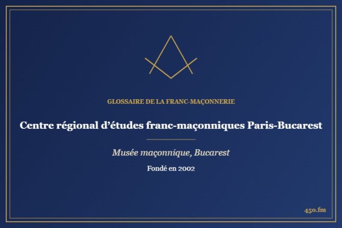 Centre régional d’études franc-maçonniques Paris-Bucarest (Musée maçonnique) – Glossaire de la franc-maçonnerie 450.fm