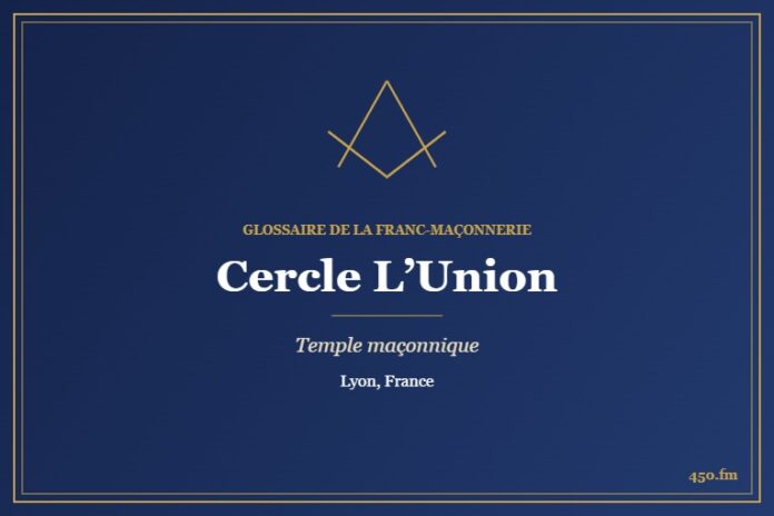 Cercle L’Union, rue Garibaldi, Lyon – temple maçonnique – Glossaire de la franc-maçonnerie 450.fm