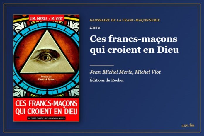 Ces francs-maçons qui croient en Dieu (Livre) – Glossaire de la franc-maçonnerie 450.fm