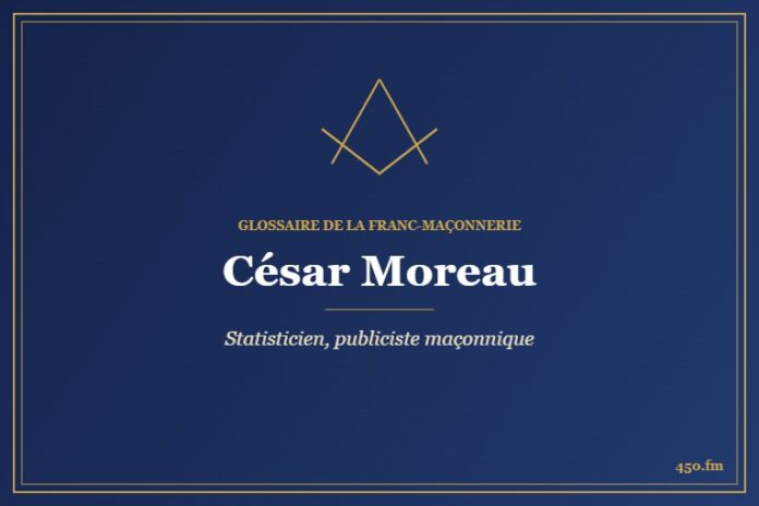 César Moreau (Personnalité) – Glossaire de la franc-maçonnerie 450.fm