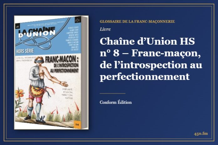 Chaîne d’Union HS n° 8 – Franc-maçon, de l’introspection au perfectionnement (Livre) – Glossaire de la franc-maçonnerie 450.fm