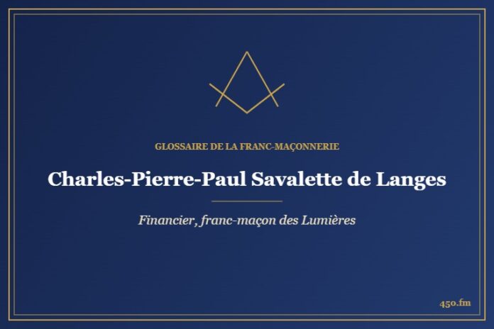 Charles-Pierre-Paul Savalette de Langes (Personnalité) – Glossaire de la franc-maçonnerie 450.fm