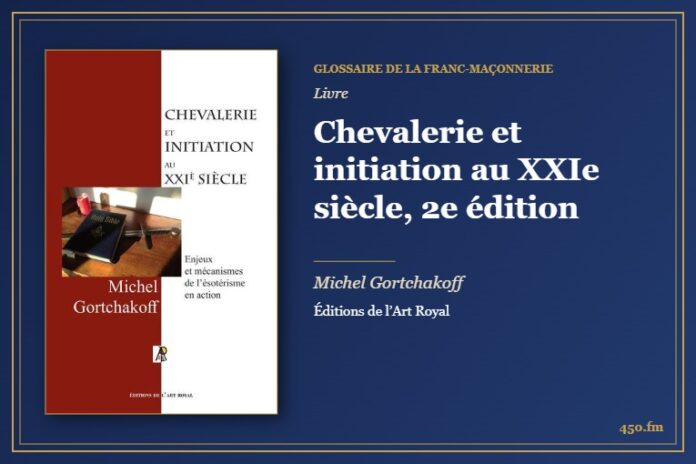 Chevalerie et initiation au XXIe siècle, 2e édition (Livre) – Glossaire de la franc-maçonnerie 450.fm