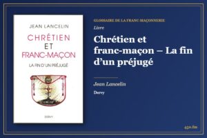 Chrétien et franc-maçon – La fin d’un préjugé (Livre) – Glossaire de la franc-maçonnerie 450.fm
