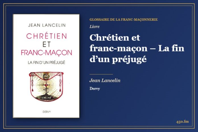 Chrétien et franc-maçon – La fin d’un préjugé (Livre) – Glossaire de la franc-maçonnerie 450.fm
