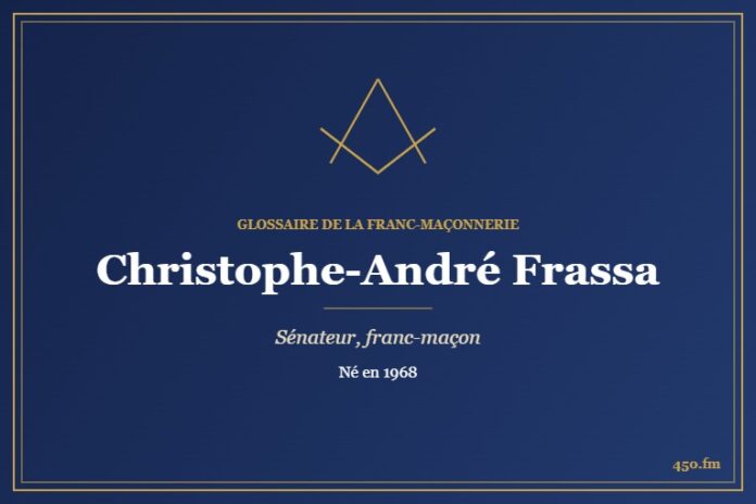 Christophe-André Frassa (Personnalité) – Glossaire de la franc-maçonnerie 450.fm