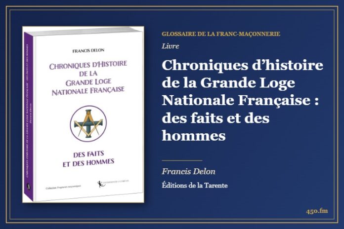 Chroniques d’histoire de la Grande Loge Nationale Française : des faits et des hommes (Livre) – Glossaire de la franc-maçonnerie 450.fm