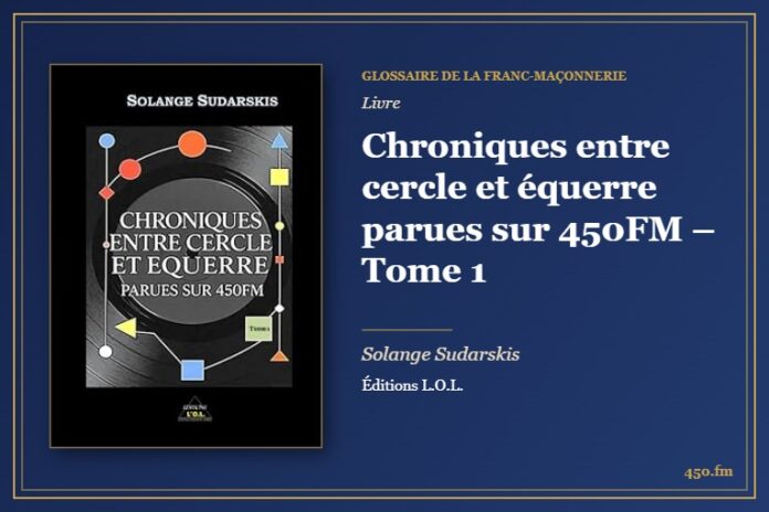 Chroniques entre cercle et équerre parues sur 450FM – Tome 1 (Livre) – Glossaire de la franc-maçonnerie 450.fm