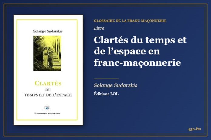Clartés du temps et de l’espace en franc-maçonnerie (Livre) – Glossaire de la franc-maçonnerie 450.fm
