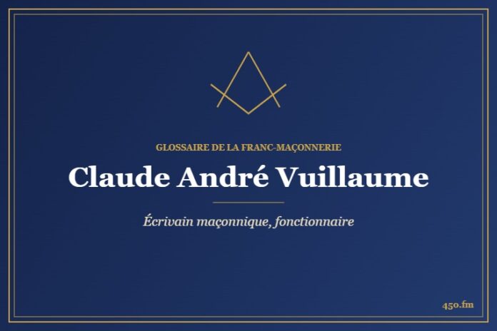 Claude André Vuillaume (Personnalité) – Glossaire de la franc-maçonnerie 450.fm