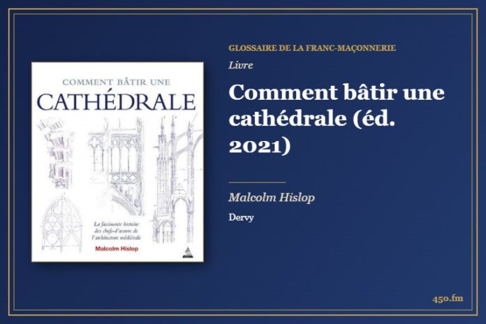 Comment bâtir une cathédrale (éd. 2021) (Livre) – Glossaire de la franc-maçonnerie 450.fm