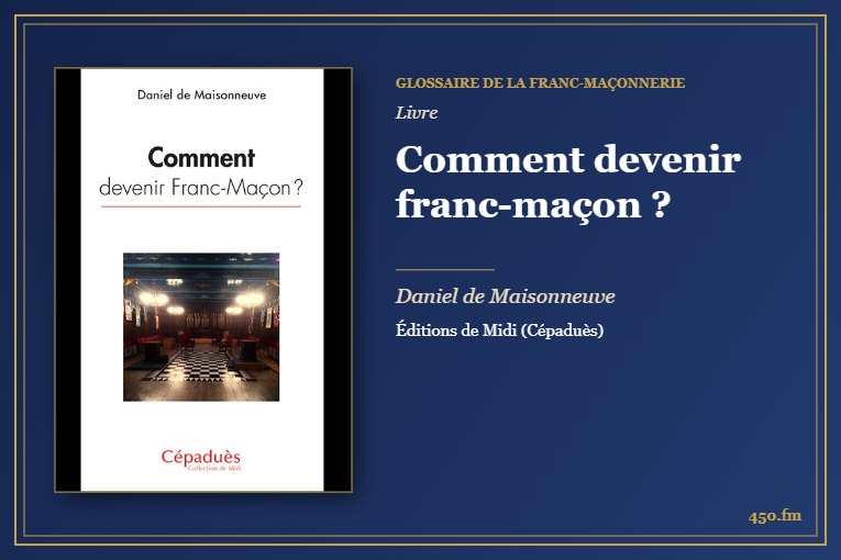 Comment devenir franc-maçon ? (Livre) – Glossaire de la franc-maçonnerie 450.fm