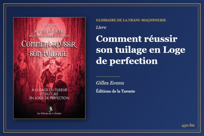 Comment réussir son tuilage en Loge de perfection (Livre) – Glossaire de la franc-maçonnerie 450.fm