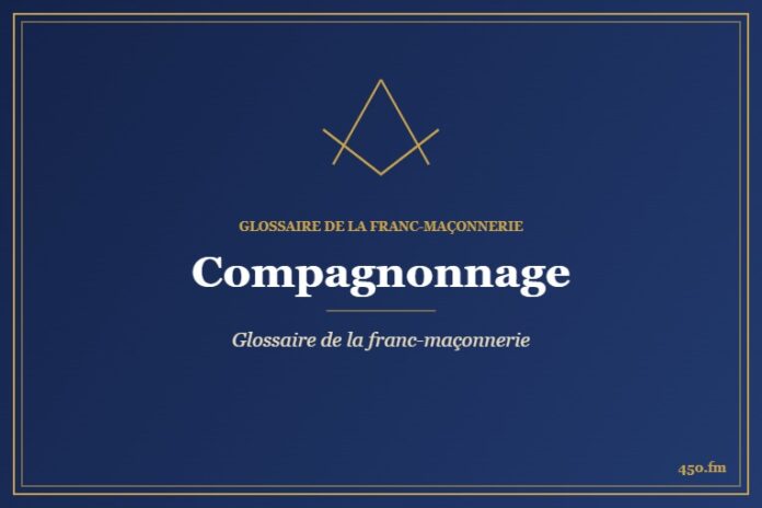 Compagnonnage – Glossaire de la franc-maçonnerie – 450.fm