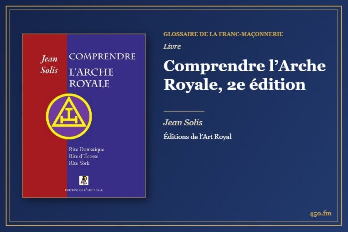 Comprendre l’Arche Royale, 2e édition (Livre) – Glossaire de la franc-maçonnerie 450.fm