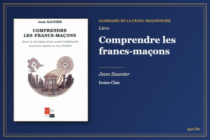 Comprendre les francs-maçons (Livre) – Glossaire de la franc-maçonnerie 450.fm