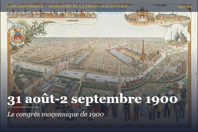 Congrès maçonnique international du Grand Orient de France à Paris, 31 août-2 septembre 1900 – date historique de la franc-maçonnerie – 450.fm