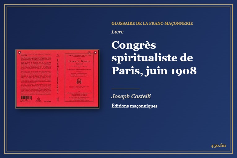 Congrès spiritualiste de Paris, juin 1908 (Livre) – Glossaire de la franc-maçonnerie 450.fm