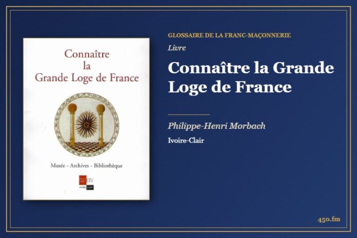 Connaître la Grande Loge de France (Livre) – Glossaire de la franc-maçonnerie 450.fm