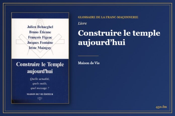 Construire le temple aujourd’hui (Livre) – Glossaire de la franc-maçonnerie 450.fm