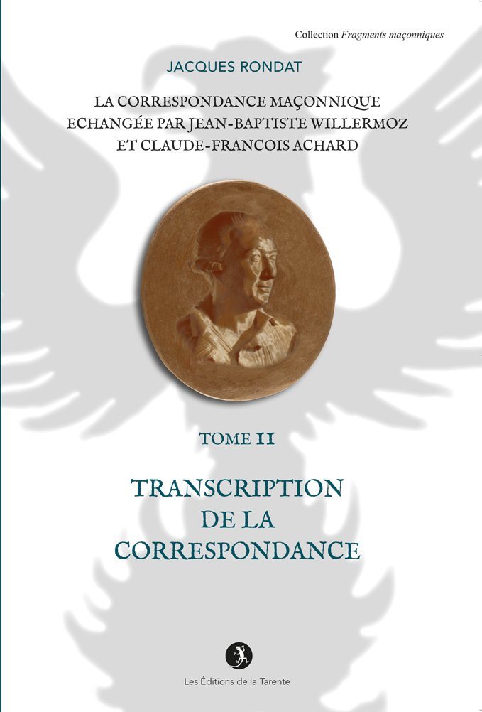Couverture du livre Correspondance maçonnique échangée par J.-B. Willermoz et Cl.-F. Achard – Tome II : Transcription de la correspondance