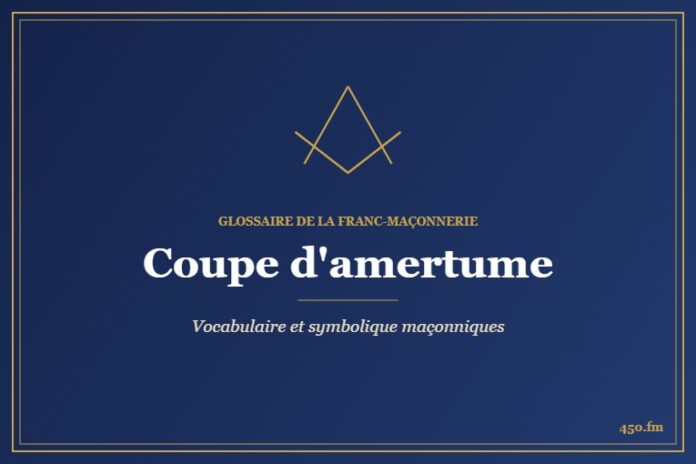 Coupe d'amertume – Glossaire de la franc-maçonnerie 450.fm
