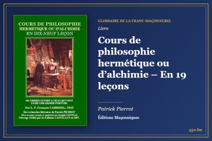 Cours de philosophie hermétique ou d’alchimie – En 19 leçons (Livre) – Glossaire de la franc-maçonnerie 450.fm