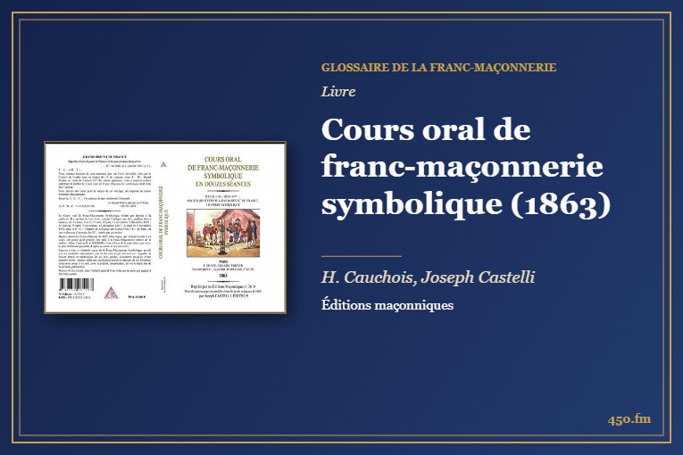 Cours oral de franc-maçonnerie symbolique (1863) (Livre) – Glossaire de la franc-maçonnerie 450.fm