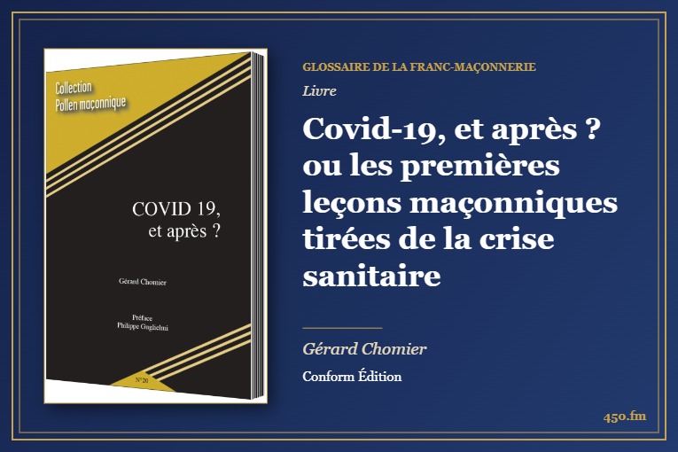 Covid-19, et après ? ou les premières leçons maçonniques tirées de la crise sanitaire (Livre) – Glossaire de la franc-maçonnerie 450.fm