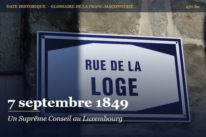 Création d’un Suprême Conseil maçonnique au Luxembourg, 7 septembre 1849 – date historique de la franc-maçonnerie – 450.fm