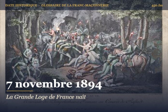 Création de la Grande Loge de France par décret du Suprême Conseil, 7 novembre 1894 – date historique de la franc-maçonnerie – 450.fm