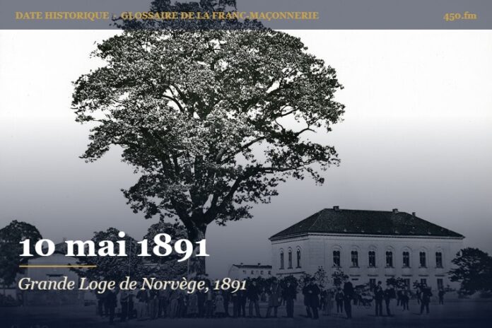 Création de la Grande Loge de Norvège sous Oscar II, 10 mai 1891 – date historique de la franc-maçonnerie – 450.fm