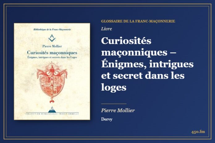 Curiosités maçonniques – Énigmes, intrigues et secret dans les loges (Livre) – Glossaire de la franc-maçonnerie 450.fm