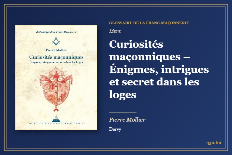 Curiosités maçonniques – Énigmes, intrigues et secret dans les loges (Livre) – Glossaire de la franc-maçonnerie 450.fm