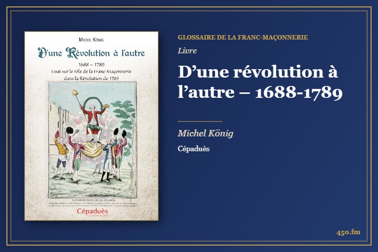 D’une révolution à l’autre – 1688-1789 (Livre) – Glossaire de la franc-maçonnerie 450.fm