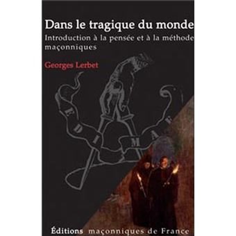 Couverture du livre Dans le tragique du monde – Introduction à la pensée et à la méthode maçonnique